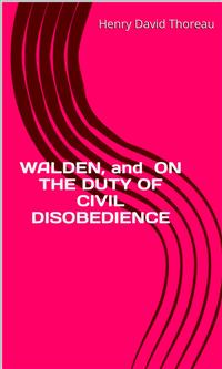 Walden, And  On The Duty Of Civil Disobedience - Henry David Thoreau - E-Book