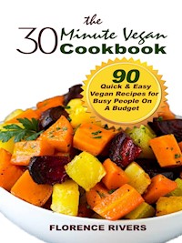 The 30-minute Vegan Cookbook - Florence Rivers - E-Book