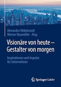 Visionäre von heute – Gestalter von morgen -  - E-Book