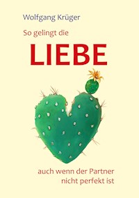 So gelingt die Liebe - auch wenn der Partner nicht perfekt ist - Wolfgang Krüger - E-Book