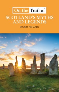 On the Trail of Scotland's Myths and Legends - Stuart McHardy - E-Book