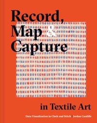Record, Map and Capture in Textile Art - Jordan Cunliffe - E-Book