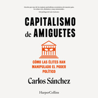 Capitalismo de amiguetes. Cómo las élites han manipulado el poder político - Carlos Sanchez - Hörbuch