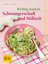 Richtig essen in Schwangerschaft und Stillzeit - Dagmar von Cramm - E-Book