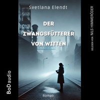 Der Zwangsfütterer von Witten - Ein düsterer Psychothriller (Ungekürzt) - Sabine Traeder - Hörbuch
