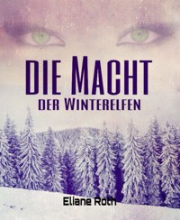 Die Macht der Winterelfen - Eliane Roth - E-Book