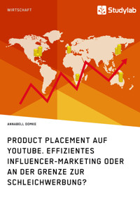 Product Placement auf YouTube. Effizientes Influencer-Marketing oder an der Grenze zur Schleichwerbung? - Annabell Domke - E-Book