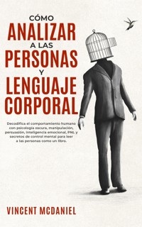 Cómo Analizar a Las Personas y Lenguaje Corporal - Vincent McDaniel - E-Book