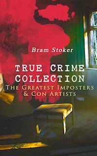 TRUE CRIME COLLECTION – The Greatest Imposters & Con Artists - Bram Stoker - E-Book