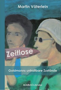 Zeitlose - Goldmanns unhaltbare Zustände - Martin Väterlein - E-Book