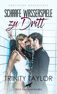 Scharfe Wasserspiele zu dritt | Erotische Geschichte - Trinity Taylor - E-Book
