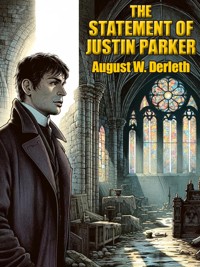 The Statement of Justin Parker - August W. Derleth - E-Book