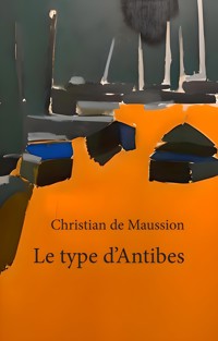 Le type d'Antibes - Christian de Maussion - E-Book