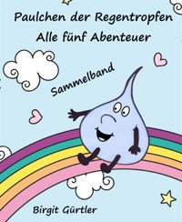 Paulchen der Regentropfen - Birgit Gürtler - E-Book