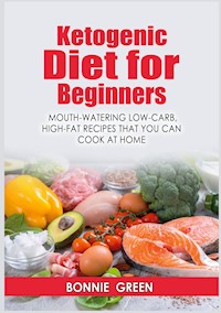 Ketogenic Diet For Beginners - Bonnie Green - E-Book
