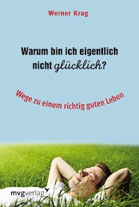Warum bin ich eigentlich nicht glücklich? - Werner Krag - E-Book
