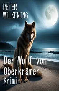 Der Wolf von Oberkrämer: Krimi - Peter Wilkening - E-Book