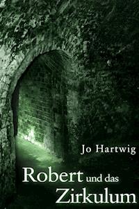 Robert und das Zirkulum - Jo Hartwig - E-Book