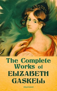 The Complete Works of Elizabeth Gaskell (Illustrated) - Elizabeth Gaskell - E-Book