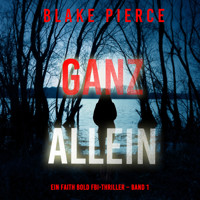 Ganz Allein (Ein Faith Bold FBI-Thriller – Band 1) - Blake Pierce - kostenlos Hörbuch
