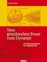Vom griechischen Feuer zum Dynamit - Jochen Gartz - E-Book