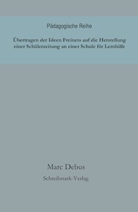 Übertragen der Ideen Freinets auf die Herstellung einer Schülerzeitung an einer Schule für Lernhilfe - Marc Debus - E-Book