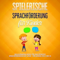 Spielerische Sprachförderung für Kinder: Die schönsten Spiele für eine effektive Sprachförderung mit Spaß - für Kinder von 4 bis 10 - Anna Petersen - E-Book + Hörbuch