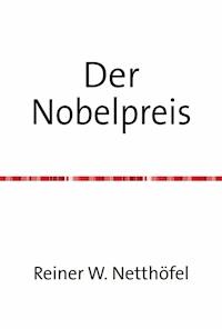 Der Nobelpreis - Reiner W. Netthöfel - E-Book