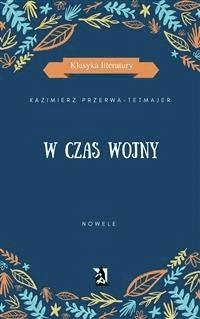 W czas wojny. Nowele - Kazimierz Przerwa - E-Book