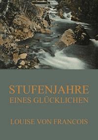 Stufenjahre eines Glücklichen - Louise von Francois - E-Book