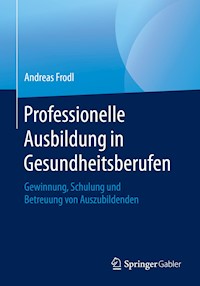 Professionelle Ausbildung in Gesundheitsberufen - Andreas Frodl - E-Book