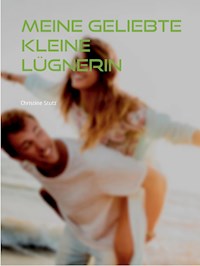 Meine geliebte kleine Lügnerin - Christine Stutz - E-Book