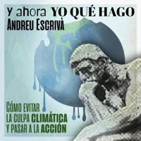 ¿Y ahora yo qué hago?: Cómo evitar la culpa climática y pasar a la acción - Andreu Escrivà - Hörbuch