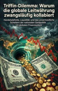 Triffin-Dilemma: Warum die globale Leitwährung zwangsläufig kollabiert - Matthias Brandt - E-Book