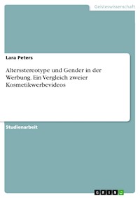Altersstereotype und Gender in der Werbung. Ein Vergleich zweier Kosmetikwerbevideos - Lara Peters - E-Book
