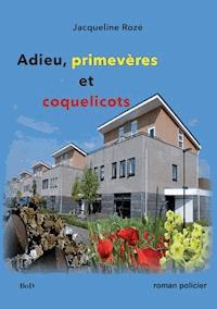 Adieu primevères et coquelicots - Jacqueline Rozé - E-Book