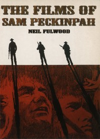 Films of Sam Peckinpah - Neil Fulwood - E-Book