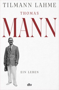 Thomas Mann - Tilmann Lahme - E-Book
