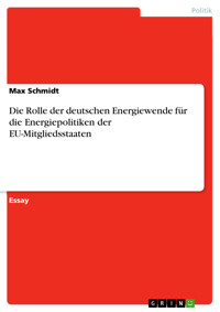 Die Rolle der deutschen Energiewende für die Energiepolitiken der EU-Mitgliedsstaaten - Max Schmidt - E-Book