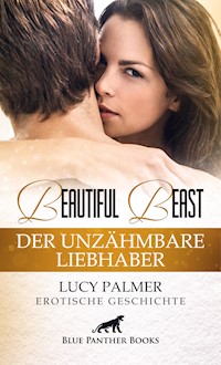 Beautiful Beast - Der unzähmbare Liebhaber | Erotische Geschichte - Lucy Palmer - E-Book