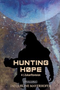 Hunting Hope - Teil 4: Zukunftsvision - Jacqueline Mayerhofer - E-Book
