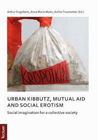 Notes on urban kibbutz, mutual aid and social erotism - Arthur Engelbert - E-Book
