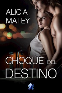 Choque del destino - Alicia Matey - E-Book