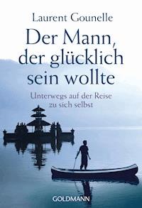 Der Mann, der glücklich sein wollte - Laurent Gounelle - E-Book