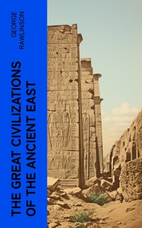 The Great Civilizations of the Ancient East - Rawlinson George - E-Book