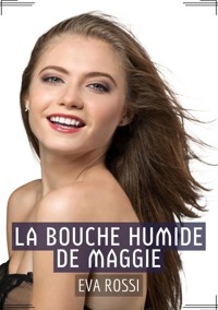 La Bouche Humide de Maggie - Eva Rossi - E-Book
