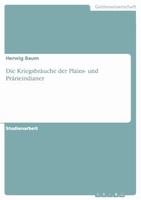 Die Kriegsbräuche der Plains- und Prärieindianer - Herwig Baum - E-Book