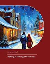 Making It Through Christmas - Sommer A. Kelly - E-Book