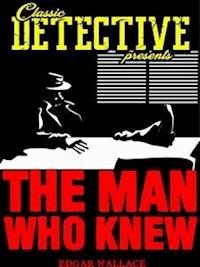 The Man Who Knew - Edgar Wallace - E-Book