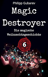 Magic Destroyer - Die magische Weihnachtsgeschichte - Philipp Gubarev - E-Book